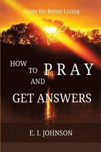 bokomslag How to Pray and Get Answers: Guide for Better Living