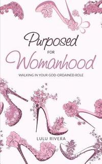 bokomslag Purposed for Womanhood: Walking in Your God-Ordained Role