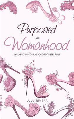 Purposed for Womanhood: Walking in Your God-Ordained Role 1