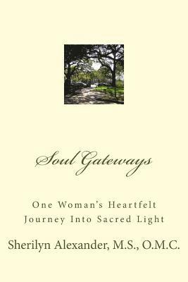 Sherilyn Alexander Omc - Soul Gateways: One Woman's Heartfelt Journey Into Sacred Light, Häftad