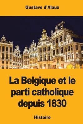 bokomslag La Belgique et le parti catholique depuis 1830