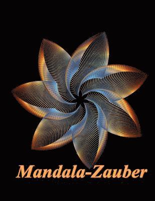 Mandala-Zauber: Magisches Malbuch für Erwachsene: Entspannung und Meditation: Volume 1 1