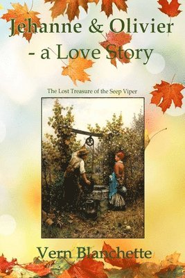 Vern Blanchette - Jehanne and Olivier - a Love Story: The Lost Treasure of the Seep Viper, Häftad