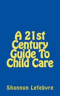 bokomslag A 21st Century Guide To Child Care