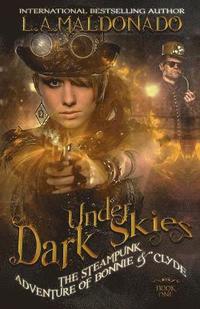 bokomslag Under Dark Skies: The Steampunk Adventure Of Bonnie & Clyde