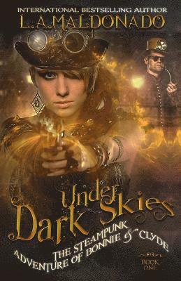 Under Dark Skies: The Steampunk Adventure Of Bonnie & Clyde 1