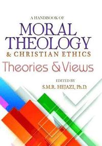 bokomslag A Handbook of Moral Theology: Christian Ethics Theories and Views