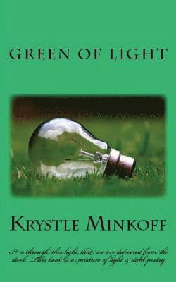 Green of Light: It is through this light, that we are delivered from the dark. This book is a mixture of light & dark poetry 1