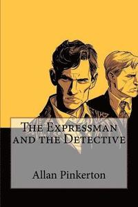 bokomslag The Expressman and the Detective Allan Pinkerton