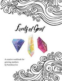 bokomslag Facets of Grief: A creative workbook for grieving mothers