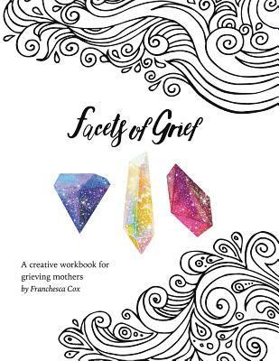 bokomslag Facets of Grief: A creative workbook for grieving mothers