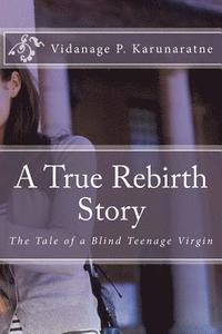 bokomslag A True Rebirth Story: The Tale of a Blind Teenage Virgin
