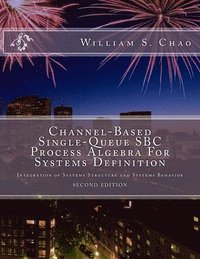 bokomslag Channel-Based Single-Queue SBC Process Algebra For Systems Definition: Integration of Systems Structure and Systems Behavior