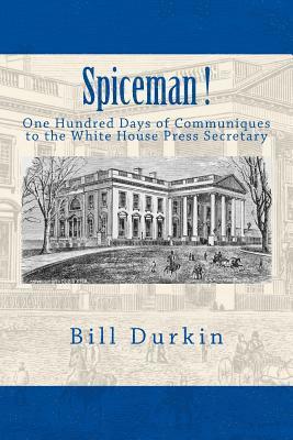 Spiceman!: One Hundred Days of Communiques to the White House Press Secretary 1