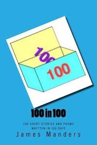 bokomslag 100 in 100: 100 Short Stories and Poems written in 100 days