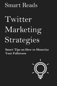 bokomslag Twitter Marketing Strategies: Smart Tips on How to Monetize Your Followers