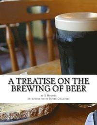 bokomslag A Treatise on the Brewing of Beer: or How To Make Beer