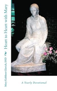 bokomslag Heart to Heart with Mary: A Yearly Devotional