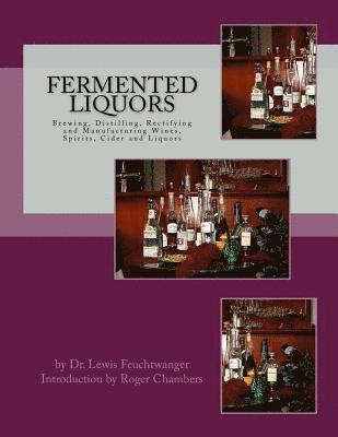 Lewis Feuchtwanger - Fermented Liquors: Brewing, Distilling, Rectifying and Manufacturing Wines, Spirits, Cider and Liquors, Häftad