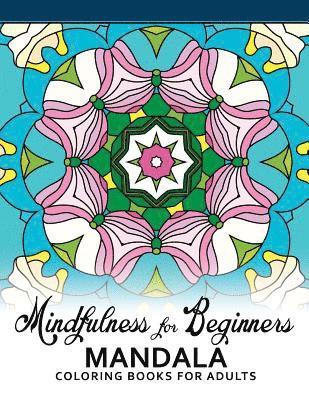 Mindfulness Coloring Book - Mindfulness For Beginners Mandala: Coloring Books for Adults, Easy Mandala Patterns for Beginner, Häftad