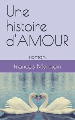 François Marmain - Une histoire d'AMOUR: roman, Häftad