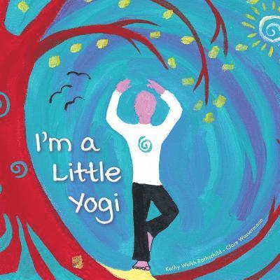 Kathy Walsh Rothschild - I'm a Little Yogi, Häftad