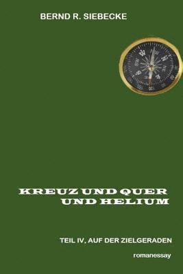 bokomslag Kreuz und Quer und Helium, Teil IV: Auf der Zielgeraden