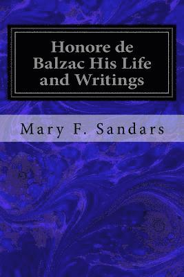 Honore de Balzac His Life and Writings 1