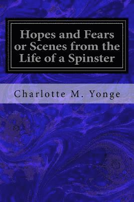 bokomslag Hopes and Fears or Scenes from the Life of a Spinster