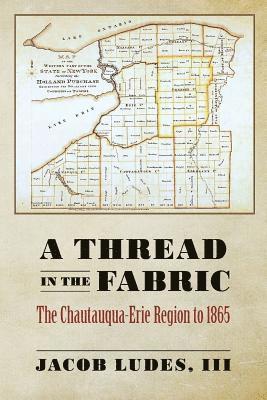 A Thread in the Fabric: The Chautauqua-Erie Region to 1865 1