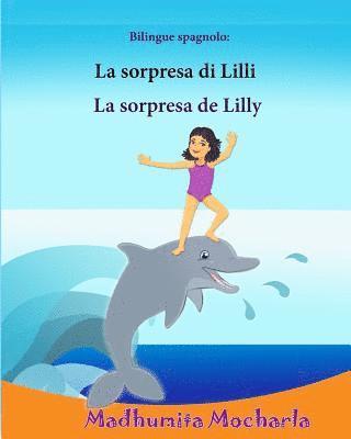 bokomslag Bilingue spagnolo: La sorpresa di Lilli: Edizione Bilingue (Italiano e Spagnolo), Libro Illustrato Per Bambini, spagnolo-italiano, italia