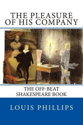 Louis Phillips - The Pleasure of his Company: The off-beat Shakespeare Book, Häftad