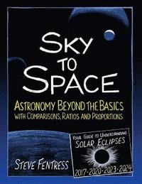 bokomslag Sky to Space: Astronomy Beyond the Basics with Comparisons, Ratios and Proportions