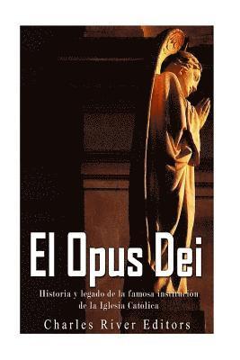 Charles River - El Opus Dei: Historia y legado de la famosa institución de la Iglesia Católica, Häftad