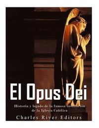 bokomslag El Opus Dei: Historia y legado de la famosa institución de la Iglesia Católica