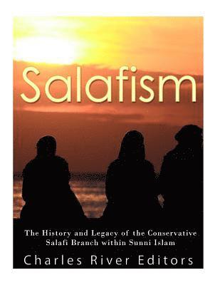 Salafism: The History and Legacy of the Conservative Salafi Branch within Sunni Islam 1