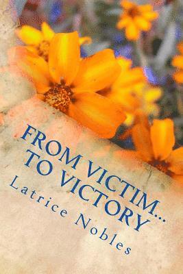 Latrice Nobles - From Victim...To Victory: God's Healing and Wholeness, Häftad