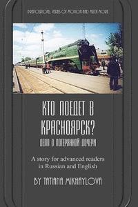 bokomslag Who Will Go to Krasnoyarsk?: Russian Reader for Intermediate and Advanced Learners. Practicing Russian Prepositions and Motion Verbs.