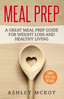 Meal Prep: A Great Meal Prep Guide For Weight Loss And Clean Eating 1