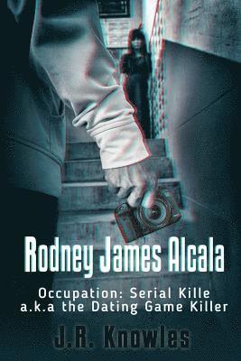bokomslag Rodney James Alcala: Occupation: Serial Killer a.k.a. The Dating Game Killer