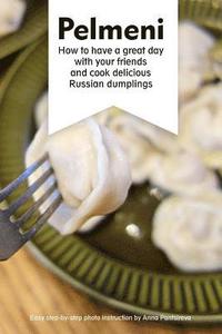 bokomslag Pelmeni: How to have a great day with your friends and cook delicious Russian dumplings