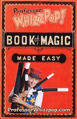 bokomslag Professor Whizzpop Book of Magic: Learn over 50 amazing magic tricks using household items.