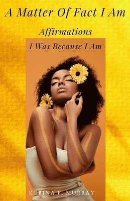 A Matter Of fact I am: Affirmation: I was because I am 1