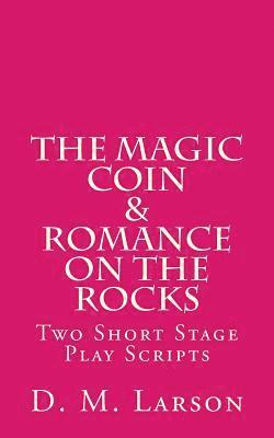 The Magic Coin & Romance on the Rocks: 2 Short Stage Play Scripts 1