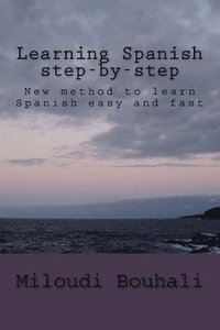 bokomslag Learning Spanish step-by-step: New method to learn Spanish: grammar, vocabulary and conjugation easy and fast