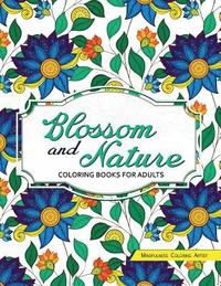bokomslag Blossom and Nature Coloring Books for Adults: Beautiful Floral Patterns for Relaxation