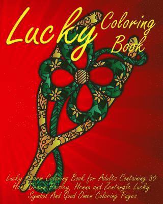 Lucky Coloring Book: Lucky Charm Coloring Book for Adults Containing 30 Hand Drawn Paisley, Henna and Zentangle Lucky Symbol And Good Omen 1