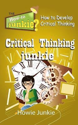 Howie Junkie - Critical Thinking Junkie: How to Develop Critical Thinking, Häftad