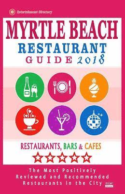 Myrtle Beach Restaurant Guide 2018: Best Rated Restaurants in Myrtle Beach, South Carolina - 500 Restaurants, Bars and Cafés recommended for Visitors, 1