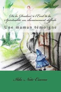 bokomslag De la Douleur à l'Eveil de la Spiritualité, un cheminement difficile: Une maman témoigne